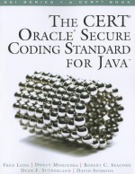 The CERT Oracle Secure Coding Standard for Java (SEI Series in Software Engineering) - Fred Long, Dhruv Mohindra, Robert C. Seacord, Dean F. Sutherland, David Svoboda