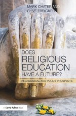 Does Religious Education have a future? - Mark Chater, Clive Erricker