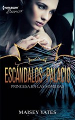 Princesa en las sombras (Escándalos de palacio) - Maisey Yates, Julia Mª Vidal Verdia