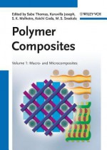 Polymer Composites, Macro- and Microcomposites (Volume 1) - Sabu Thomas, Kuruvilla Joseph, S. K. Malhotra