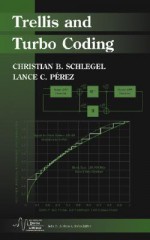 Trellis and Turbo Coding - Christian Schlegel, Lance Perez, Lance C. Perez