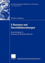 E-Business Und Geschaftsbeziehungen: Auswirkungen Im Business-To-Business-Bereich - Torsten Lichtenau, Manfred Krafft