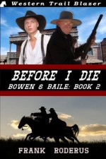 Before I Die: Bowen & Baile Book 2 - Frank Roderus