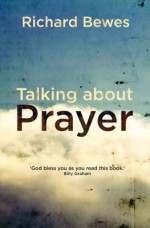 Talking About Prayer - Richard Bewes