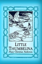 Thumbelina: Original and Unabridged - Hans Christian Anderson