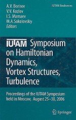 IUTAM Symposium on Hamiltonian Dynamics, Vortex Structures, Turbulence: Proceedings of the IUTAM Symposium Held in Moscow, 25-30 August, 2006 - Alexey V. Borisov, Borisov