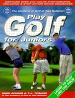 Play Golf For Juniors: The Academy of Golf at PGA National - Mike Adams, T. Tomasi