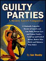 Guilty Parties: A Mystery Lover's Companion, 195 Illustrations, 31 in Color - Ian Ousby