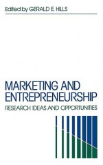 Marketing and Entrepreneurship: Research Ideas and Opportunities - Gerald E. Hills