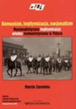 Komunizm, legitymizacja, nacjonalizm - Marcin Zaremba - Marcin Zaremba