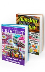 Crochet For Beginners BOX SET 2 IN 1: Learn How To Crochet 30 Super Easy & Quick Crochet Patterns + Create 10 Awesome Tunisian Crochet Projects: (Crochet ... beginner's guide, step-by-step projects) - Adrienne Rogers, Ann Flores