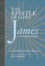 The Epistle of James: A Commentary - Archbishop Dmitri Royster, Rod Dreher