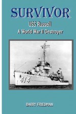 Survivor: USS Russell a World War Two Destroyer - Barry Friedman