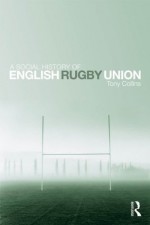 A Social History of English Rugby Union - Tony Collins