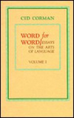 Word for Word: Essays on the Arts of Language - Cid Corman