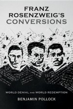 Franz Rosenzweig�s Conversions: World Denial and World Redemption - Benjamin Pollock