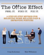 The Office Effect: A Step-by-Step Method for Relieving Work Related Pain and Improving Posture - Craig Zuckerman, Matthew Williamson, Charles Schiavone