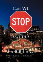 Can We Stop and Save This Marriage - Reggie Brooks