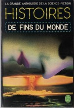 Histoires de fins du monde - Gérard Klein, William Tenn, Philip K. Dick, Alfred Bester, Robert Sheckley, Fritz Leiber, Robert Bloch, Theodore Sturgeon, Jacques Goimard, Lester del Rey, Ward Moore, H.B. Fyfe, Stephen Vincent Benét, Walter M. Miller Jr., Margaret St. Clair, Judith Merril, Katherine An