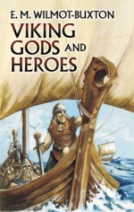 Viking Gods and Heroes - Ethel Mary Wilmot-Buxton