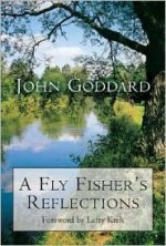 A Fly Fisher's Reflections - John Goddard, Lefty Krey