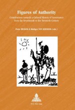 Figures of Authority: Contributions Towards a Cultural History of Governance from the Seventeenth to the Twentieth Century - Peter Becker, Rüdiger von Krosigk