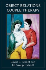 Object Relations Couple Therapy (The Library of Object Relations) - Scharff M.D., David E., Jill Savege Scharff