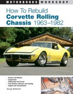 How To Rebuild Corvette Rolling Chassis 1963-1982 - George McNicholl