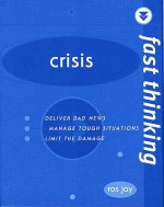 Crisis: Deliver Bad News, Manage Tough Situations, Limit the Damage (Fast Thinking) - Ros Jay