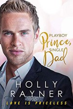 Playboy Prince, Single Dad (Love Is Priceless Book 4) - Holly Rayner