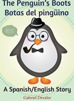 The Penguin's Boots/ Botas del pingüino (English/Spanish Dual Language Book) - Gabriel Drexler