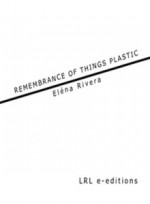 Remembrance of Things Plastic - Eléna Rivera