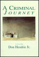 A Criminal Journey - Don Hendrie, Don Hendrie, Jr.