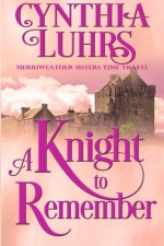 A Knight to Remember: Merriweather Sisters Time Travel (Merriweather Sisters Time Travel Trilogy) (Volume 1) - Cynthia Luhrs