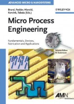 Micro Process Engineering: Fundamentals, Devices, Fabrication, and Applications - Norbert Kockmann