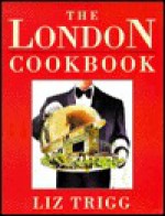 The London Cookbook - Liz Trigg, Ruth Prentice