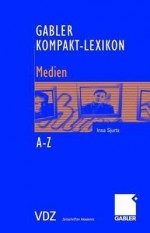 Gabler Kompakt-Lexikon Medien: 1.000 Begriffe Nachschlagen, Verstehen Und Anwenden - Insa Sjurts