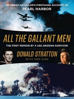 All the Gallant Men: An American Sailor's Firsthand Account of Pearl Harbor - Donald Stratton, Ken Gire