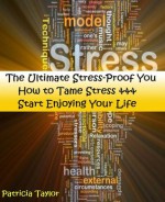 The Ultimate Stress-Proof You: How to Tame Stress & Start Enjoying Your Life [Extended Edition] - Patricia Taylor