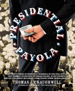 Presidential Payola: The True Stories of Monetary Scandals in the Oval Office that Robbed Taxpayers to Grease Palms, Stuff Pockets, and Pay for Undue Influence from Teapot Dome to Halliburton - Thomas J. Craughwell, Thomas Craughwell