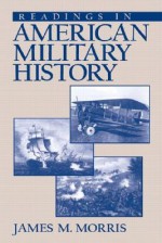 Readings in American Military History - James M. Morris