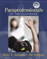 Paraprofessionals in the Classroom - Betty Y. Ashbaker, Jill Morgan