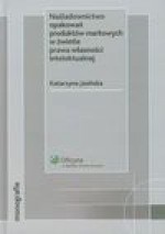 Naśladownictwo opakowań produktów markowych w świetle prawa własności intelektualnej - Katarzyna Jasińska