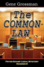 The Common Law: Peter Sharp Legal Mystery #6 - Gene Grossman