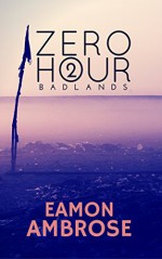 Zero Hour Part 2: Badlands - Eamon Ambrose