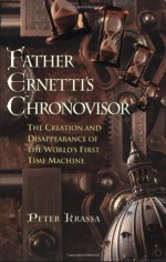 Father Ernetti's Chronovisor : The Creation and Disappearance of the World's First Time Machine - Peter Krassa, Peri Poloni-Gabriel