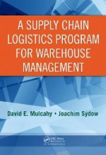 A Supply Chain Logistics Program for Warehouse Management - David E. Mulcahy