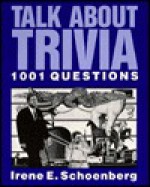 Talk about Trivia: 1001 Questions - Irene E. Schoenberg, Irene Shoenberg, Joanne Dresner