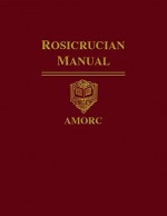 Rosicrucian Manual (Rosicrucian Order AMORC Kindle Editions) - H. Spencer Lewis, Rosicrucian Order AMORC