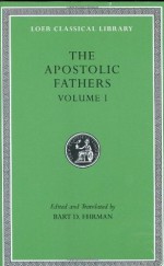 The Apostolic Fathers 1: I Clement/II Clement/Ignatius/Polycarp/Didache - Bart D. Ehrman